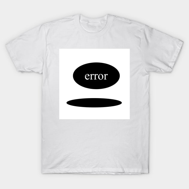 error T-Shirt by Aswanegy